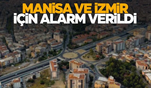 Manisa ve İzmir için alarm verildi! Önleminizi alın!