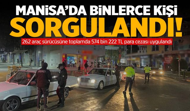 Manisa'da binlerce kişi sorgulandı... Şehirde denetim var