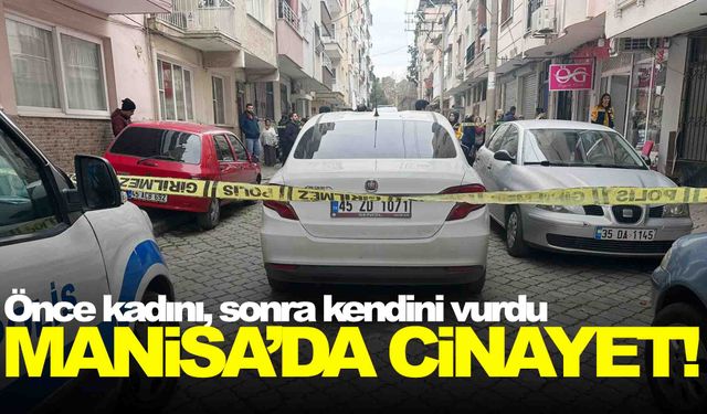 Manisa’da cinayet… Önce kadını sonra kendini vurdu!