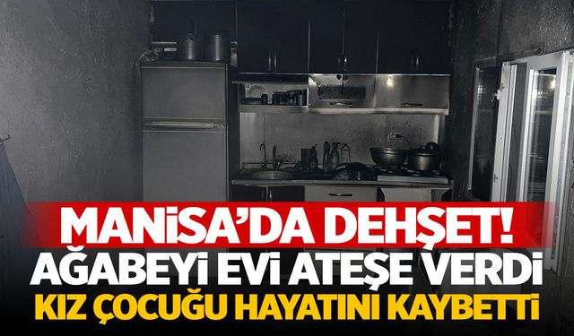 Manisa’da feci olay! Babasına kızıp evi yaktı… Kardeşi can verdi