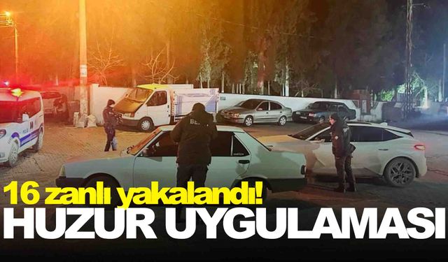 Manisa’da huzur uygulaması… 16 zanlı yakalandı!