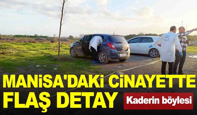 Manisa'daki cinayette flaş detay... Kaderin böylesi!