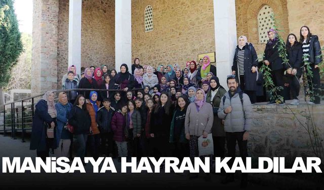 Alaşehirli kadınlar Manisa'ya hayran kaldı