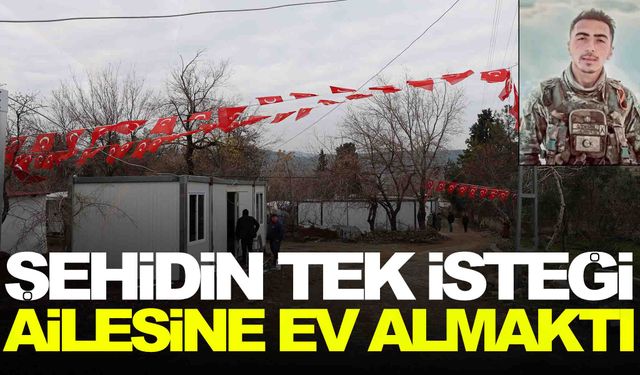 Maraşlı şehidin acı haberi konteynerdeki aileye ulaştı… Tek isteği ev almaktı