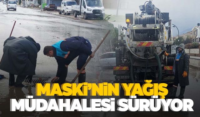 MASKİ’nin yağış müdahalesi sürüyor  