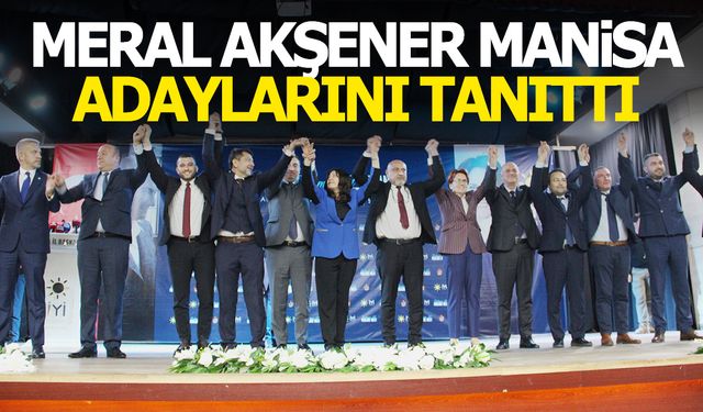 Meral Akşener Manisa adaylarını tanıttı