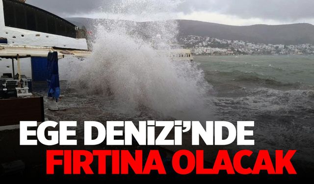 Meteoroloji'den Ege Denizi'nde fırtına uyarısı