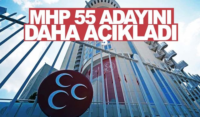 MHP 55 adayını daha açıkladı!