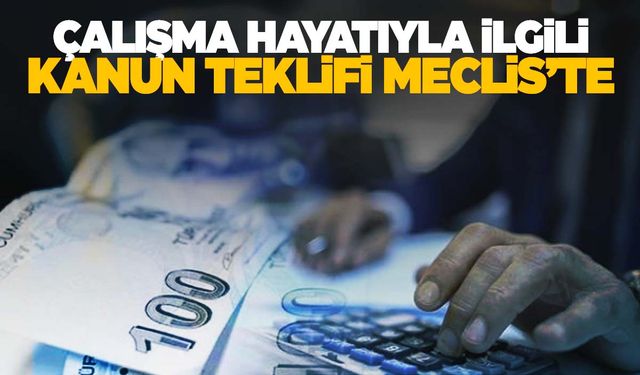 Milyonları ilgilendiren teklif Meclis’e sunuldu