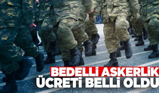 MSB açıkladı… Bedelli askerlik ücreti belli oldu