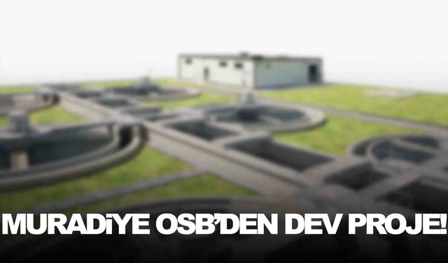 Muradiye OSB’den dev proje!