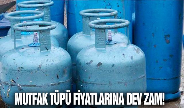 Mutfak tüpü fiyatlarına dev zam!