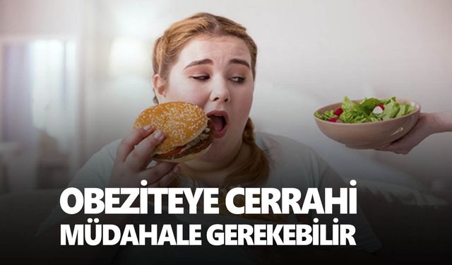 Obezite ciddi sağlık sorunlarına yol açıyorsa cerrahi müdahale gerekebilir