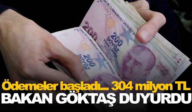 Bakan Göktaş duyurdu… Ödemeler başladı… 304 milyon TL