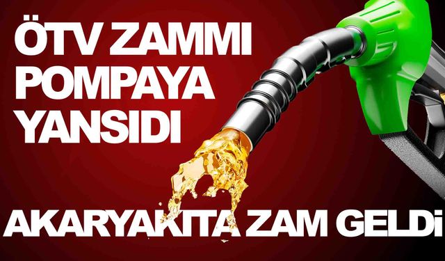 ÖTV zammı pompaya yansıdı! Akaryakıta zam!