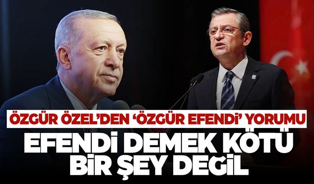 Özgür Özel'den 'Özgür efendi' yorumu