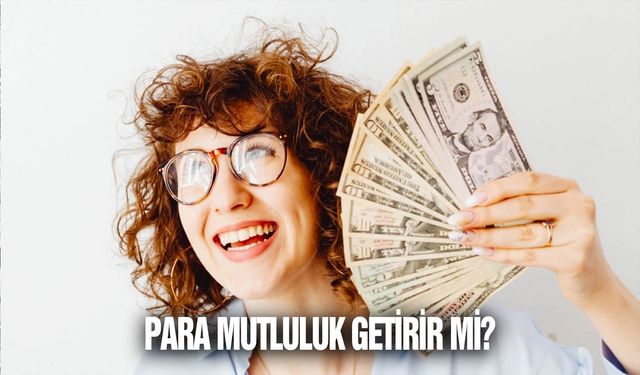 Para mutluluk getirir mi?