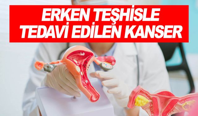 Rahim ağzı kanseri erken teşhisle tedavi edilebilir bir hastalık