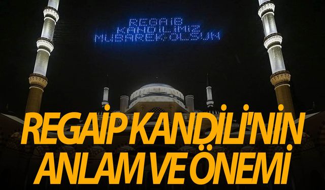 Regaip Kandili ne zaman Regaip Kandili'nin anlam ve önemi