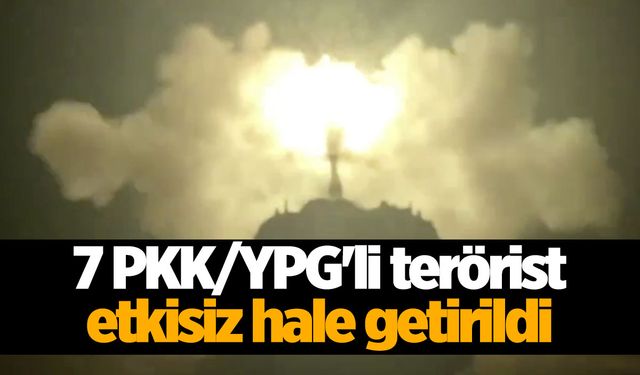 Saldırı girişimi... 7 PKK/YPG'li terörist etkisiz hale getirildi