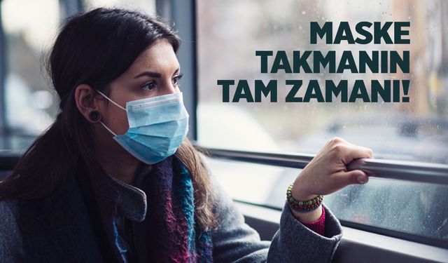 Salgın var! Maske takmanın tam zamanı