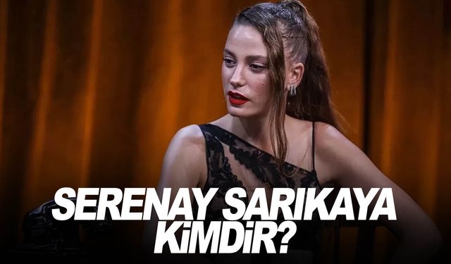 Serenay Sarıkaya Kimdir? Boyu Kilosu Ayak Numarası Bedeni Kaç?