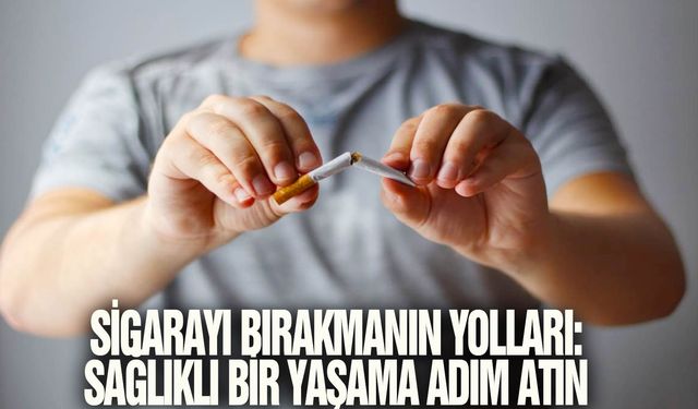 Sigarayı Bırakmanın Yolları: Sağlıklı Bir Yaşama Adım Atın