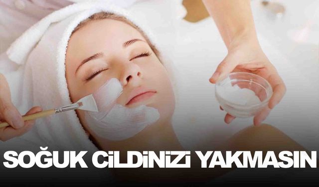 Soğuk havalara dikkat! Cildinizi yakmasın!