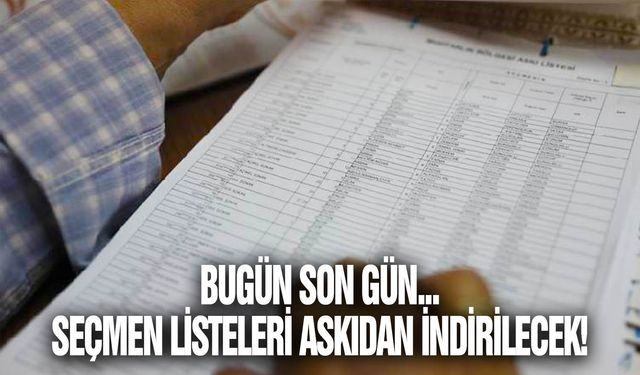 Bugün son gün... Seçmen listeleri askıdan indirilecek!