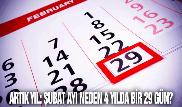 Artık yıl: Şubat ayı neden 4 yılda bir 29 gün?