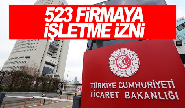 Ticaret Bakanlığı Aralık 2023'te 523 firmaya dahilde işleme izin belgesi verdi