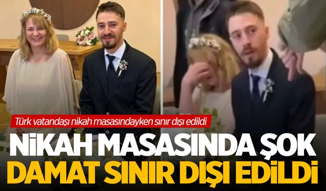 Türk vatandaşına şok! Nikah masasında sınır dışı edildi