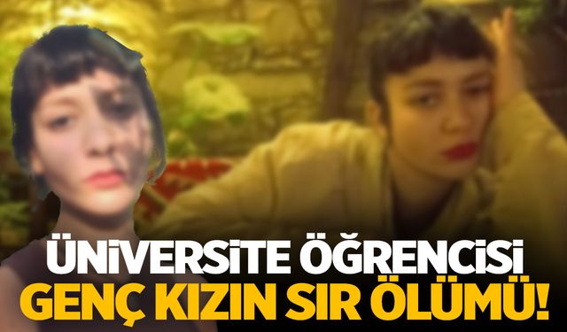 Üniversite öğrencisi genç kızın sır ölümü!