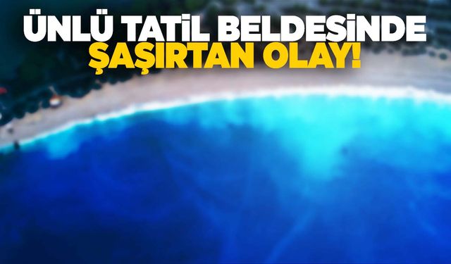 Ünlü tatil beldesinde şaşırtan olay!