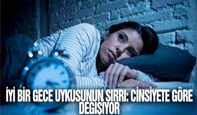 İyi bir gece uykusunun sırrı: Cinsiyete göre değişiyor