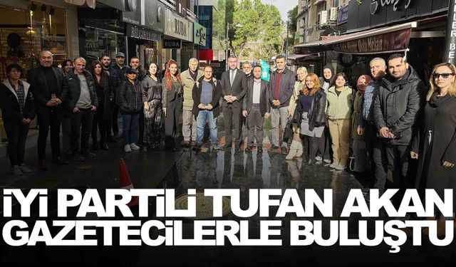 İYİ Partili Akan gazetecilerle buluştu