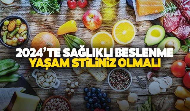 Uzmanından 2024 için sağlıklı beslenme uyarısı!