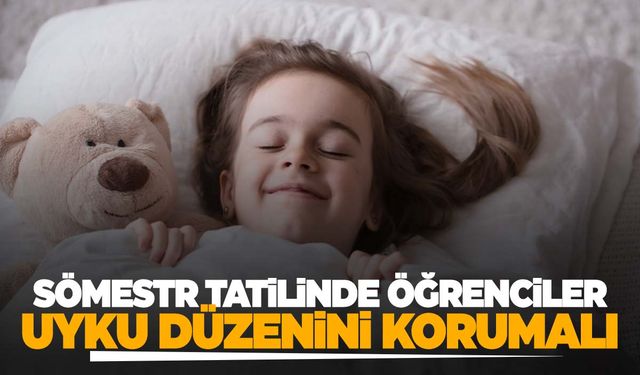 Uzmanından sömestr tatilinde uyku düzeniyle ilgili uyarı