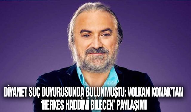 Diyanet suç duyurusunda bulunmuştu: Volkan Konak’tan ‘herkes haddini bilecek’ paylaşımı