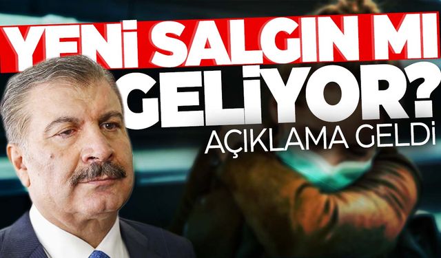 Yeni bir salgın mı geliyor? Bakan Koca’dan flaş açıklama!