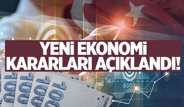 Yeni ekonomi kararları hayata geçirilecek!