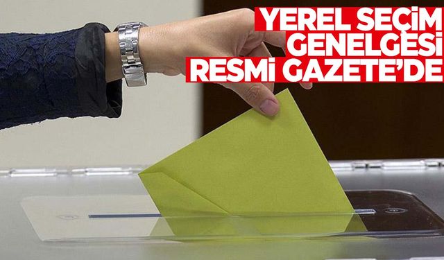 Yerel seçim genelgesi Resmi Gazete’de