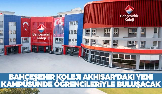 Bahçeşehir Koleji, Akhisar’daki yeni kampüsünde öğrencileriyle buluşacak!