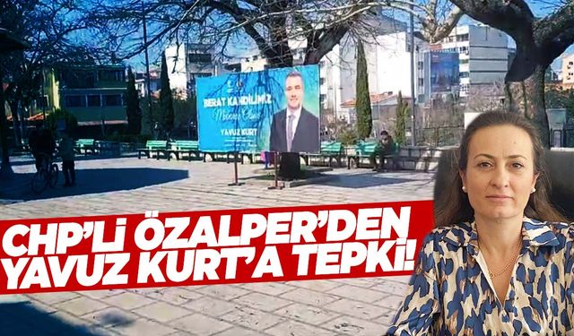 CHP’li Özalper’den Yavuz Kurt’a tepki!