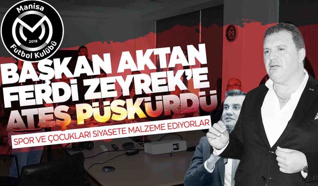 Başkan Aktan, CHP’li Ferdi Zeyrek’e ateş püskürdü!