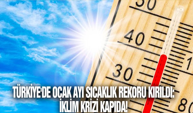 Türkiye'de ocak ayı sıcaklık rekoru kırıldı: İklim krizi kapıda!