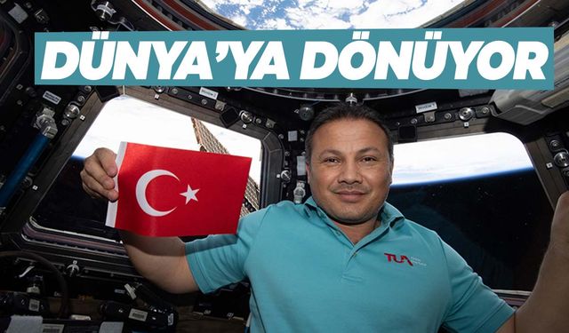 Türk astronot Alper Gezeravcı Dünya’ya dönüyor!