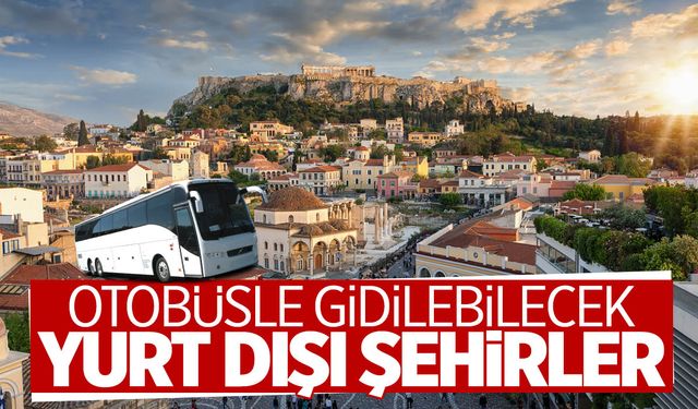Türkiye’den otobüsle gidilebilecek yurt dışı şehirleri