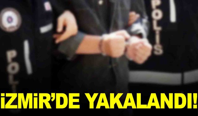 12 yıl hapis cezası vardı… İzmir’de kıskıvrak yakalandı