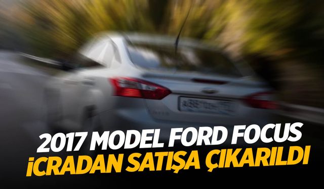 2017 model Ford Focus icradan satışa çıkarıldı